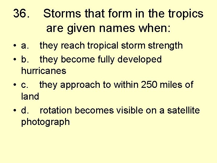 36. Storms that form in the tropics are given names when: • a. they