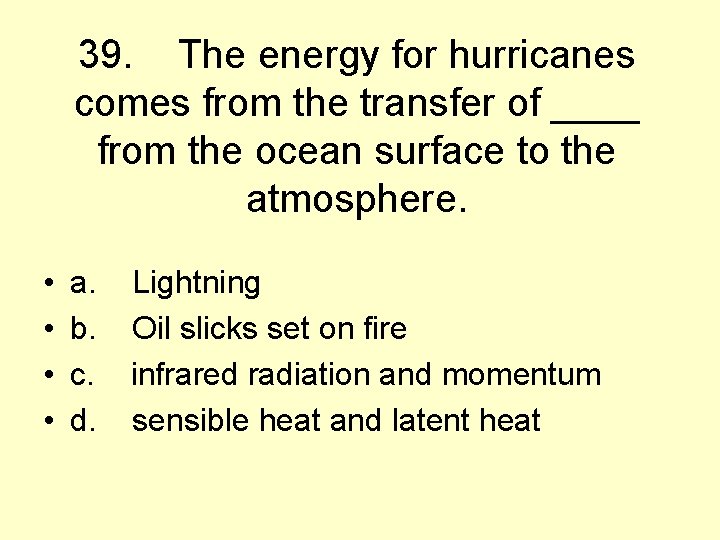 39. The energy for hurricanes comes from the transfer of ____ from the ocean