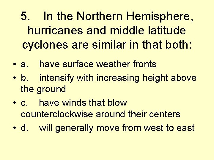 5. In the Northern Hemisphere, hurricanes and middle latitude cyclones are similar in that