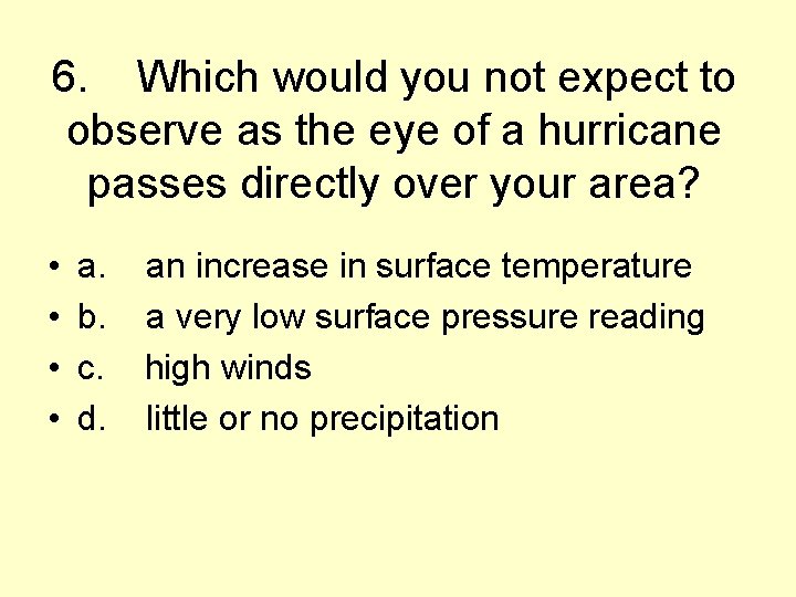 6. Which would you not expect to observe as the eye of a hurricane