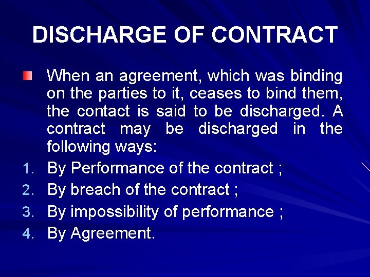 DISCHARGE OF CONTRACT 1. 2. 3. 4. When an agreement, which was binding on