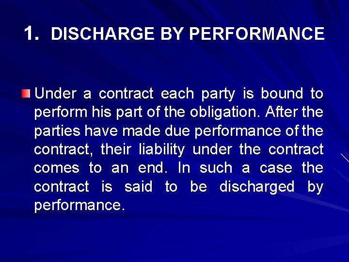 1. DISCHARGE BY PERFORMANCE Under a contract each party is bound to perform his