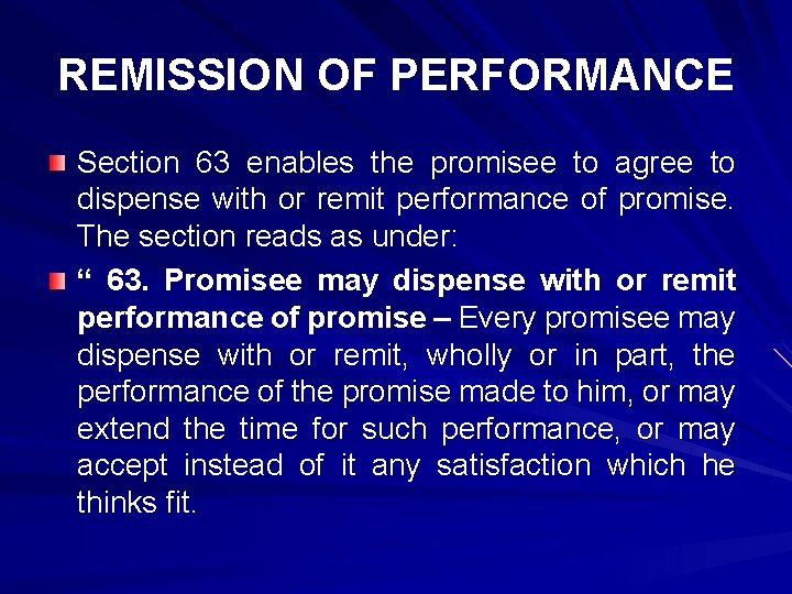 REMISSION OF PERFORMANCE Section 63 enables the promisee to agree to dispense with or