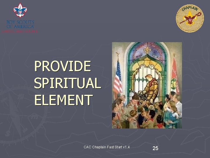 PROVIDE SPIRITUAL ELEMENT CAC Chaplain Fast Start v 1. 4 25 