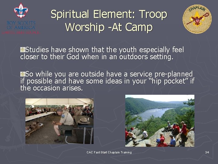 Spiritual Element: Troop Worship -At Camp Studies have shown that the youth especially feel