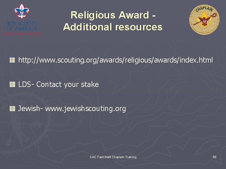 Religious Award Additional resources http: //www. scouting. org/awards/religious/awards/index. html LDS- Contact your stake Jewish-