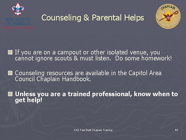 Counseling & Parental Helps If you are on a campout or other isolated venue,