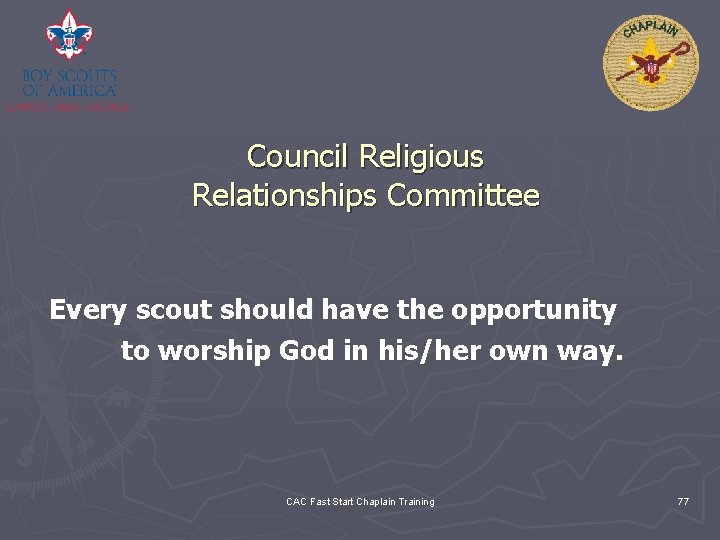 Council Religious Relationships Committee Every scout should have the opportunity to worship God in