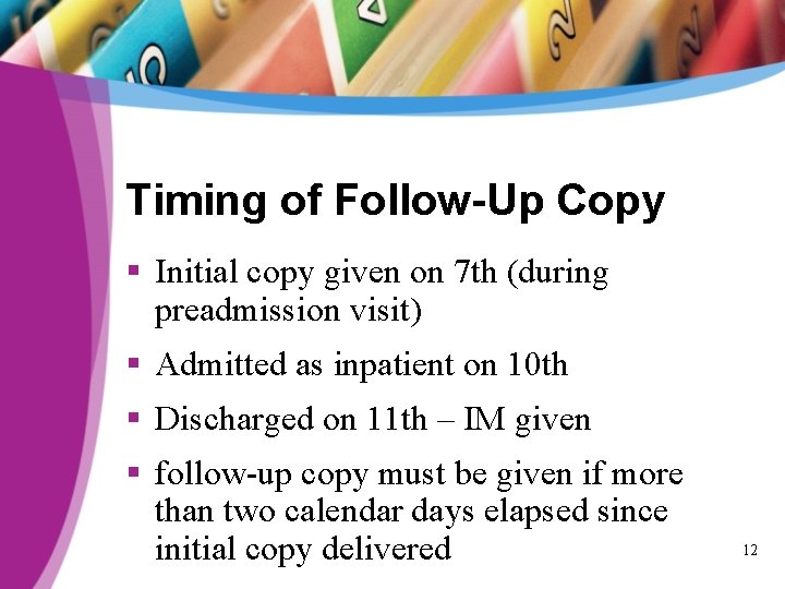 Timing of Follow-Up Copy § Initial copy given on 7 th (during preadmission visit)