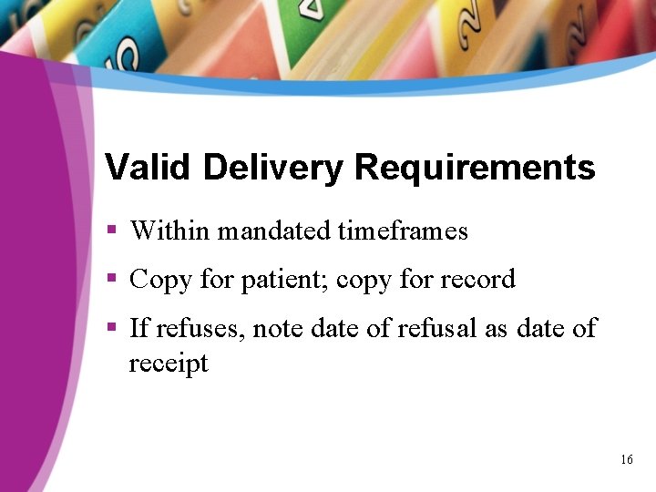 Valid Delivery Requirements § Within mandated timeframes § Copy for patient; copy for record