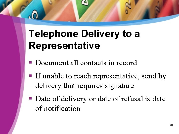 Telephone Delivery to a Representative § Document all contacts in record § If unable