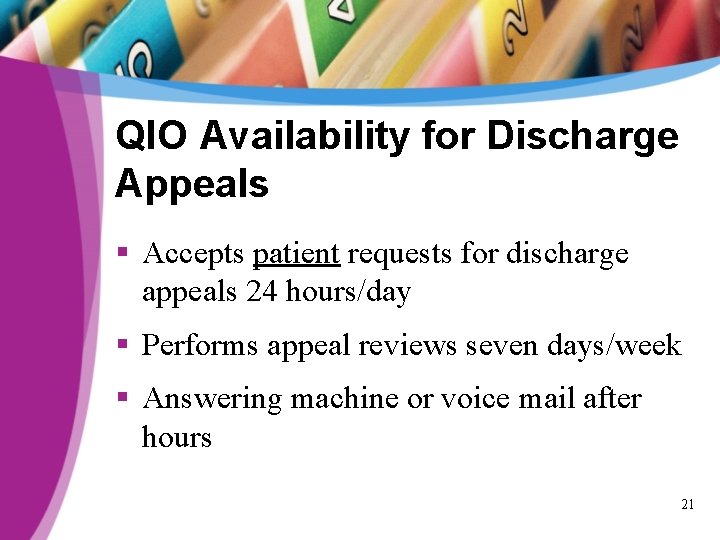 QIO Availability for Discharge Appeals § Accepts patient requests for discharge appeals 24 hours/day