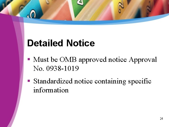 Detailed Notice § Must be OMB approved notice Approval No. 0938 -1019 § Standardized
