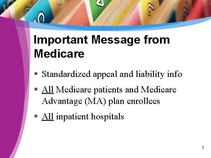 Important Message from Medicare § Standardized appeal and liability info § All Medicare patients