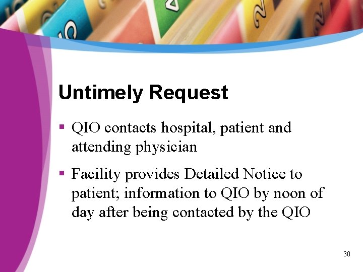 Untimely Request § QIO contacts hospital, patient and attending physician § Facility provides Detailed