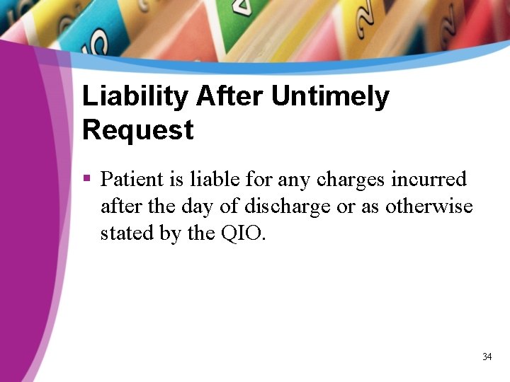 Liability After Untimely Request § Patient is liable for any charges incurred after the