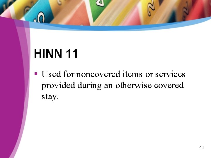 HINN 11 § Used for noncovered items or services provided during an otherwise covered