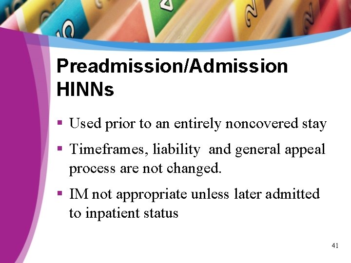 Preadmission/Admission HINNs § Used prior to an entirely noncovered stay § Timeframes, liability and