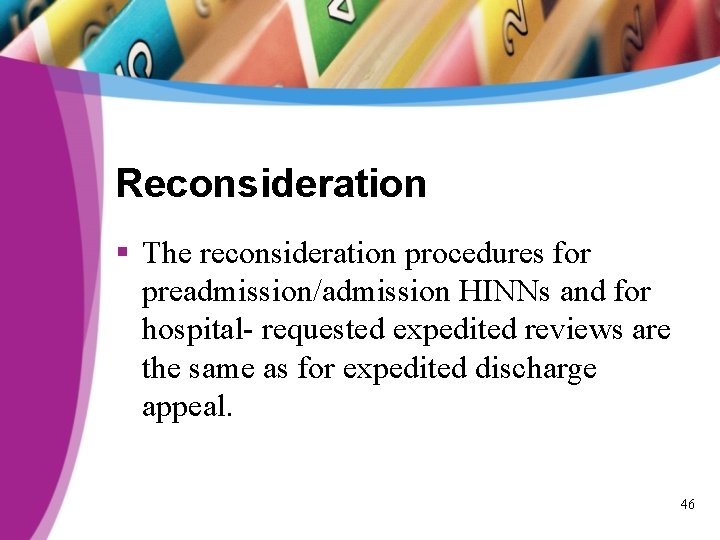 Reconsideration § The reconsideration procedures for preadmission/admission HINNs and for hospital- requested expedited reviews