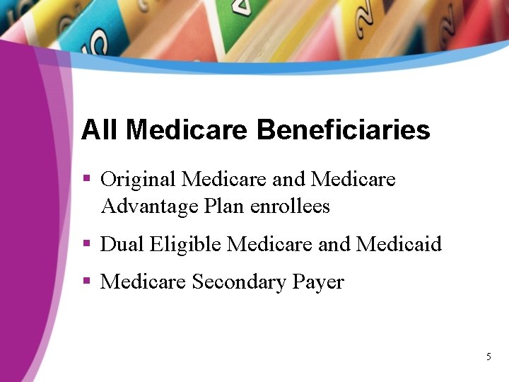 All Medicare Beneficiaries § Original Medicare and Medicare Advantage Plan enrollees § Dual Eligible