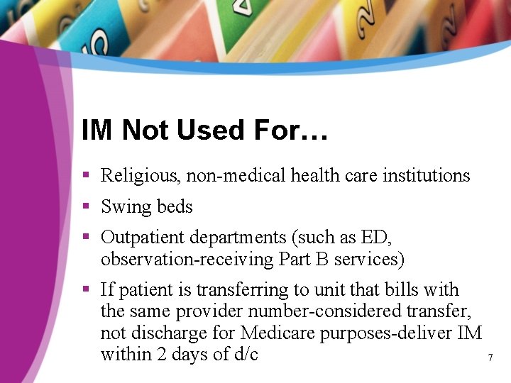 IM Not Used For… § Religious, non-medical health care institutions § Swing beds §