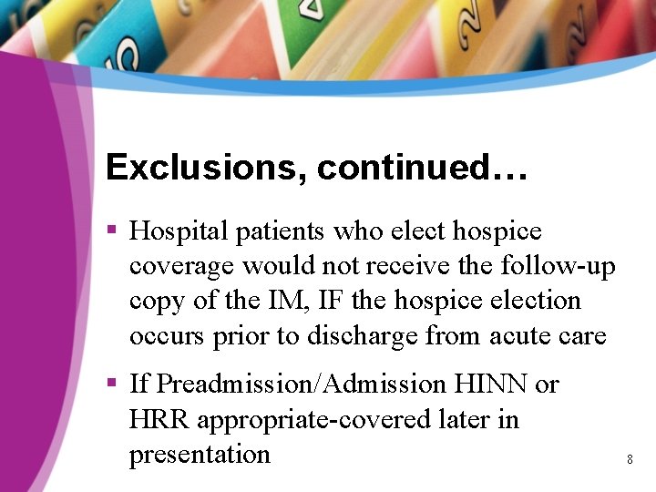 Exclusions, continued… § Hospital patients who elect hospice coverage would not receive the follow-up