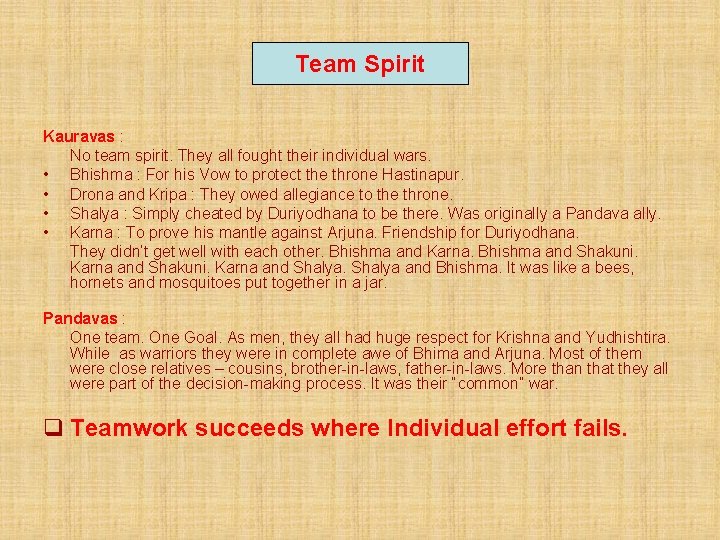 Team Spirit Kauravas : No team spirit. They all fought their individual wars. •