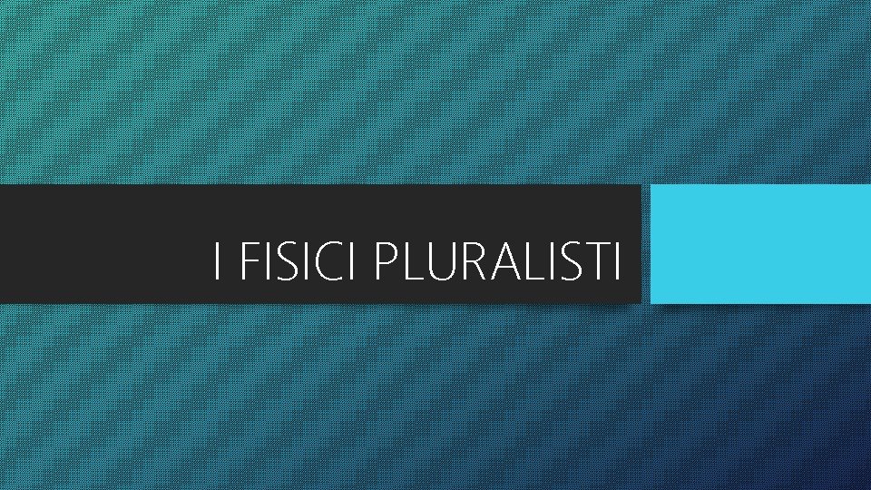 I FISICI PLURALISTI 