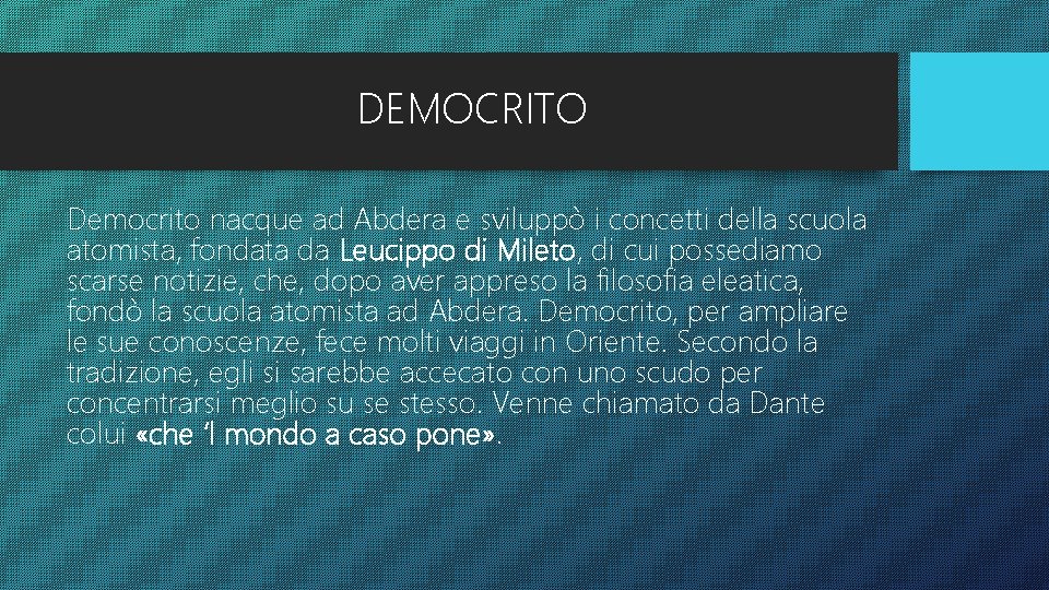 DEMOCRITO Democrito nacque ad Abdera e sviluppò i concetti della scuola atomista, fondata da