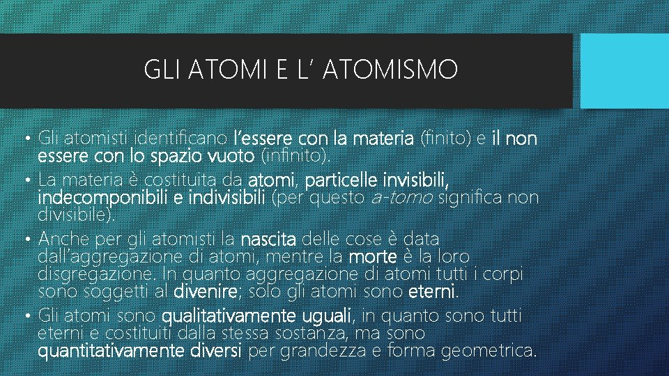 GLI ATOMI E L’ ATOMISMO • Gli atomisti identificano l’essere con la materia (finito)