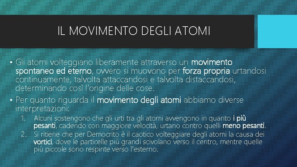 IL MOVIMENTO DEGLI ATOMI • Gli atomi volteggiano liberamente attraverso un movimento spontaneo ed