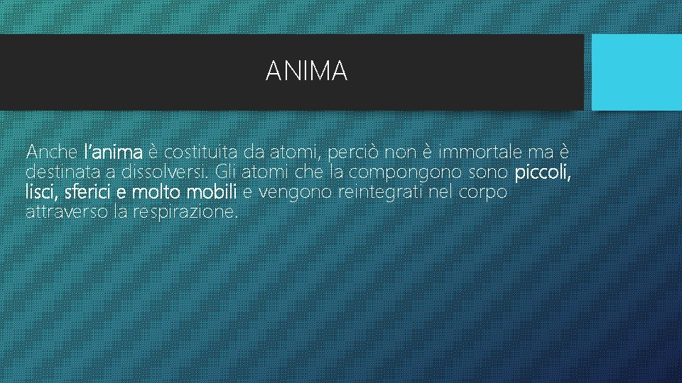 ANIMA Anche l’anima è costituita da atomi, perciò non è immortale ma è destinata ANIMA Anche l’anima è costituita da atomi, perciò non è immortale ma è destinata