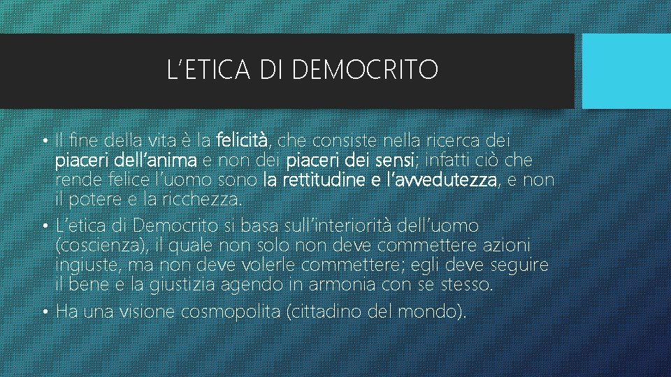 L’ETICA DI DEMOCRITO • Il fine della vita è la felicità, che consiste nella