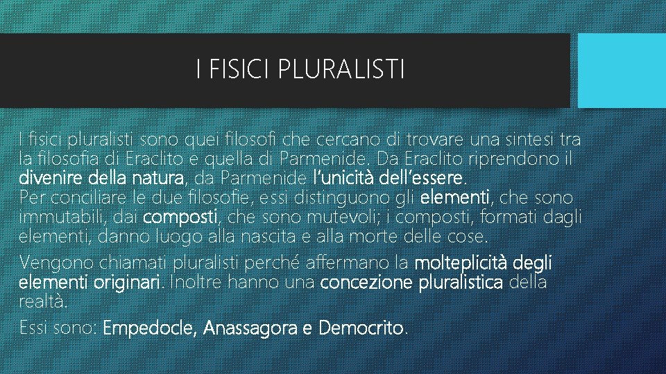 I FISICI PLURALISTI I fisici pluralisti sono quei filosofi che cercano di trovare una I FISICI PLURALISTI I fisici pluralisti sono quei filosofi che cercano di trovare una