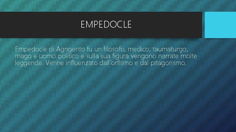 EMPEDOCLE Empedocle di Agrigento fu un filosofo, medico, taumaturgo, mago e uomo politico e