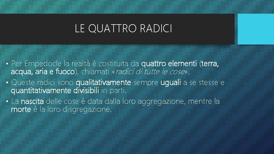 LE QUATTRO RADICI • Per Empedocle la realtà è costituita da quattro elementi (terra,