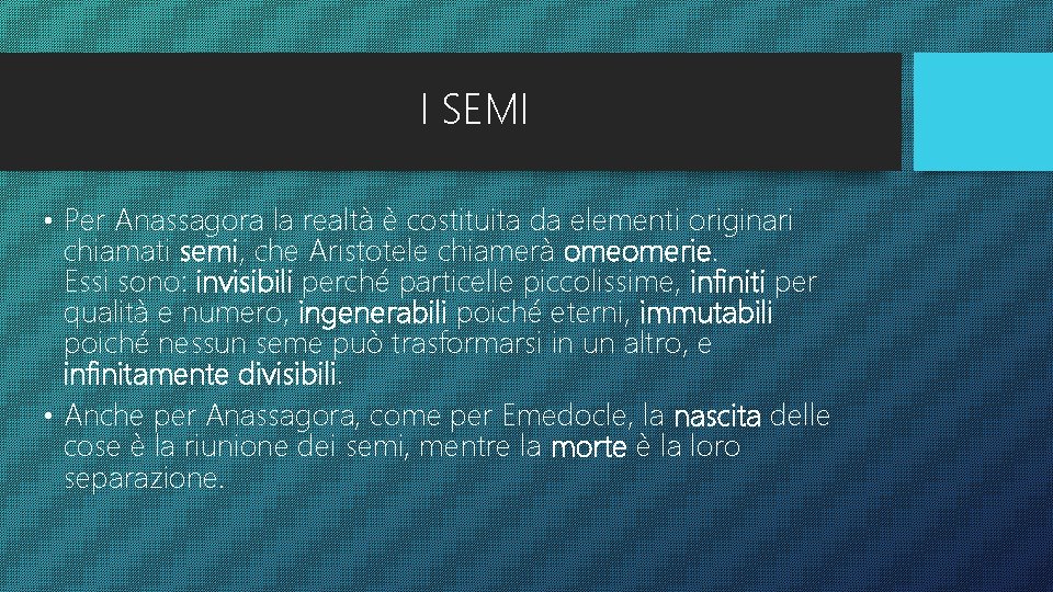 I SEMI • Per Anassagora la realtà è costituita da elementi originari chiamati semi,