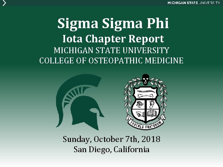 Sigma Phi Iota Chapter Report MICHIGAN STATE UNIVERSITY COLLEGE OF OSTEOPATHIC MEDICINE Sunday, October