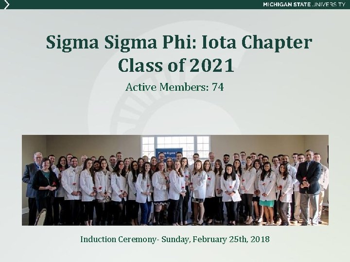Sigma Phi: Iota Chapter Class of 2021 Active Members: 74 Induction Ceremony- Sunday, February