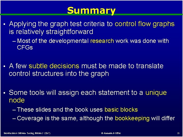 Summary • Applying the graph test criteria to control flow graphs is relatively straightforward