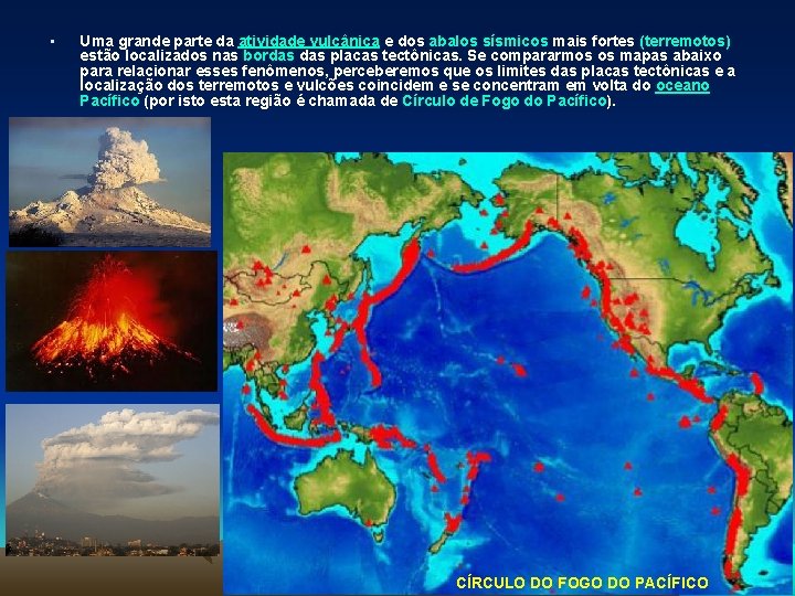  • Uma grande parte da atividade vulcânica e dos abalos sísmicos mais fortes