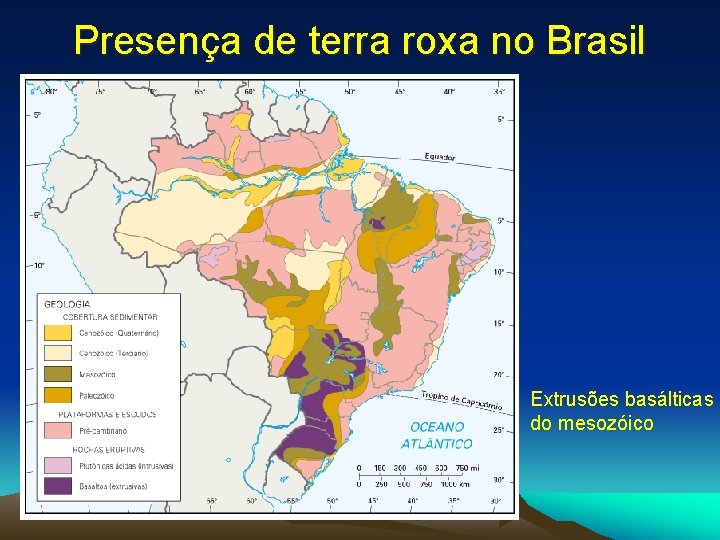 Presença de terra roxa no Brasil • Extrusões basálticas do mesozóico 