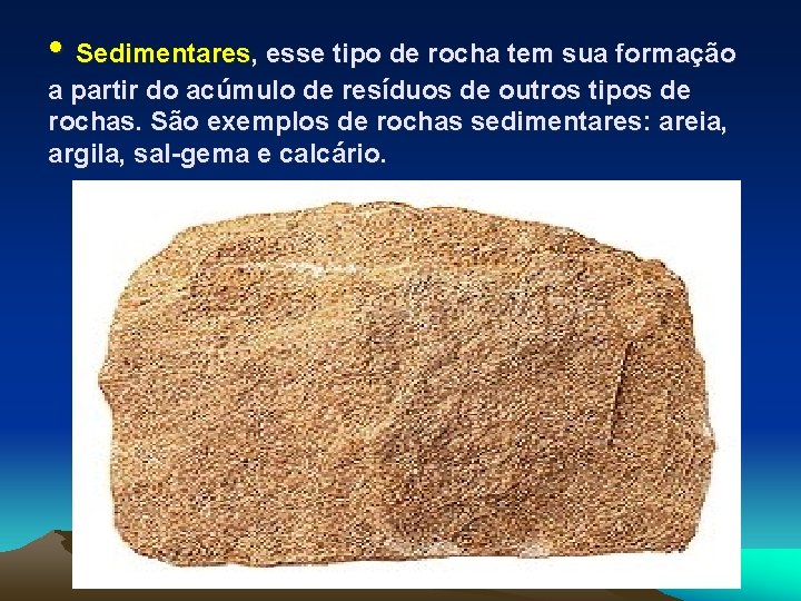  • Sedimentares, esse tipo de rocha tem sua formação a partir do acúmulo
