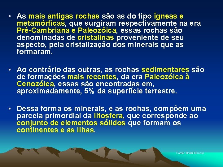  • As mais antigas rochas são as do tipo ígneas e metamórficas, que