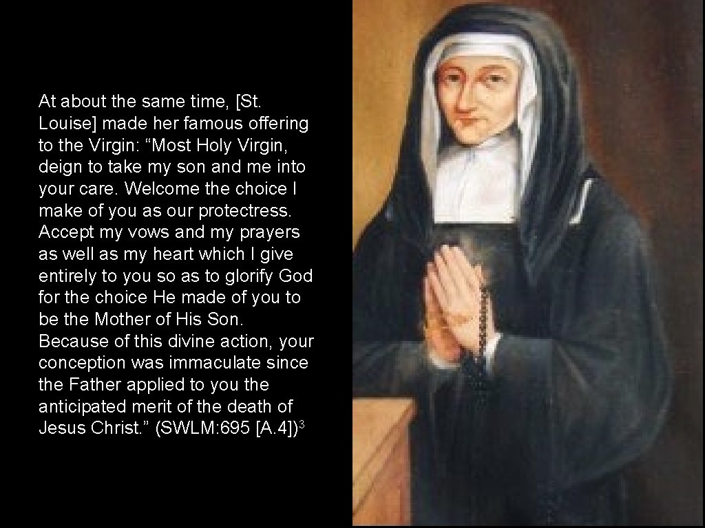 At about the same time, [St. Louise] made her famous offering to the Virgin: