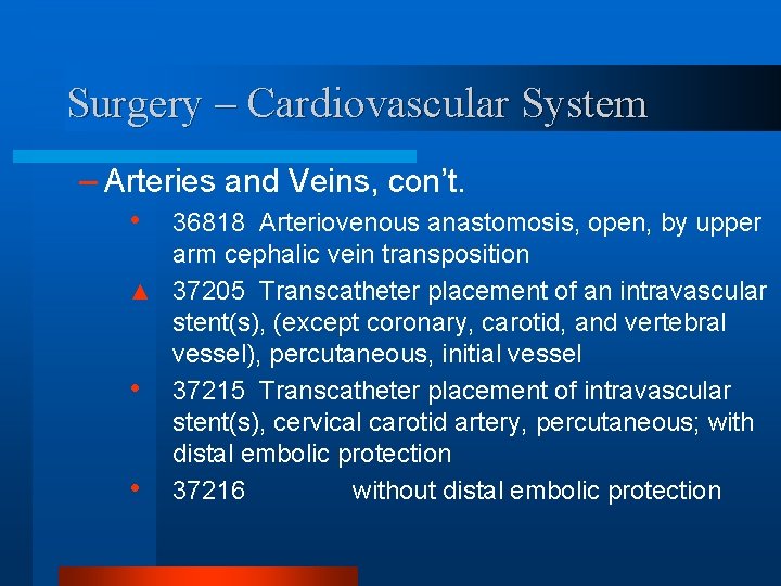 Surgery – Cardiovascular System – Arteries and Veins, con’t. • 36818 Arteriovenous anastomosis, open,