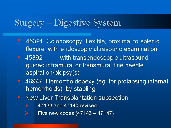 Surgery – Digestive System • • 45391 Colonoscopy, flexible, proximal to splenic flexure; with