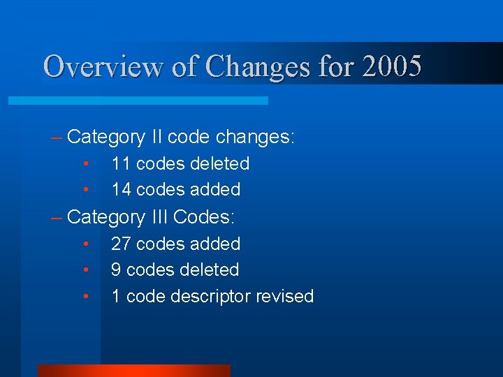 Overview of Changes for 2005 – Category II code changes: • • 11 codes