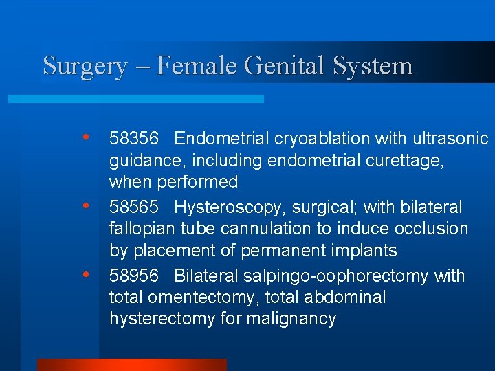 Surgery – Female Genital System • • • 58356 Endometrial cryoablation with ultrasonic guidance,