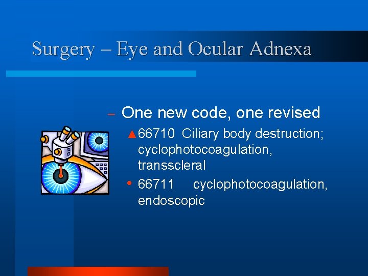 Surgery – Eye and Ocular Adnexa – One new code, one revised ▲ 66710